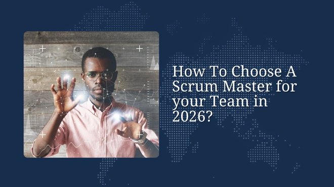 How To Choose A Scrum Master for your Team in 2026?
